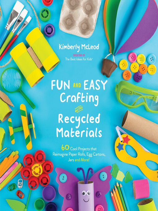 Title details for Fun and Easy Crafting with Recycled Materials by Kimberly McLeod - Available